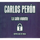 Carlos Péron - La Salle Violette (Partie Une Et Deux) /Edice 2006