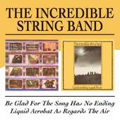 Incredible String Band - Be Glad For The Song Has No Ending / Liquid Acrobat As Regards The Air (2CD, Edice 2010)