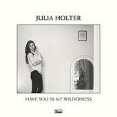 Julia Holter - Have You In My Wilderness (2015) 