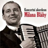 BLAHA, MILAN - Koncertní akordeon Milana Bláhy (2011)