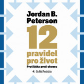 Jordan B. Peterson - 12 pravidel pro život - Protilátka proti chaosu (MP3, 2020)