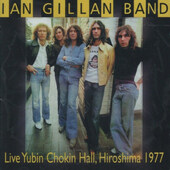 Ian Gillan Band - Live Yubin Chokin Hall, Hiroshima 1977 (Edice 2008)