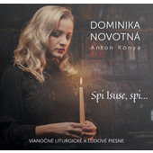 Dominika Novotná, Anton Kónya - Spi Isuse, spi... - Vianočné liturgické a ľudové piesne (2023)