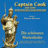 Captain Cook und Seine Singenden Saxophone - 100 Jahre Patrona Bavariae - Die schönsten Marienlieder (2017)