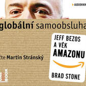 Brad Stone - Globální samoobsluha: Jeff Bezos a věk Amazonu/MP3 