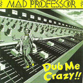 Mad Professor - Dub Me Crazy !! /Reedice 2018 