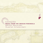 Brisk Recorder Quartet Amsterdam - Cancao: Music From The Iberian Peninsula (2018) /Digipack