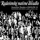 Radošínské Naivné Divadlo - Pavilón B (Reedice 2016)