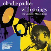 Charlie Parker With Strings - Complete Master Takes 