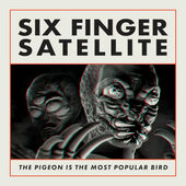 Six Finger Satellite - Pigeon Is The Most Popular Bird (Reedice 2023)