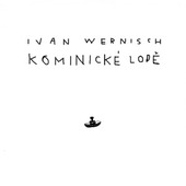 Ivan Wernisch - Kominické lodě 