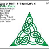 Various Artists - Jazz At Berlin Philharmonic VI: Celtic Roots (2016) 