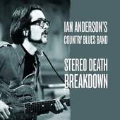 Ian Anderson's Country Blues Band - Stereo Death Breakdown (2009)