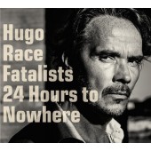 Hugo Race & Fatalists - 24 Hours To Nowhere (2016) - Vinyl 